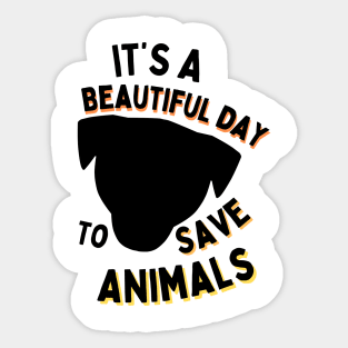 It's a Beautiful Day to Save Animals | Nature | Veterinarian | Vet | Vegetarian | Vegan | Fungitarian Sticker